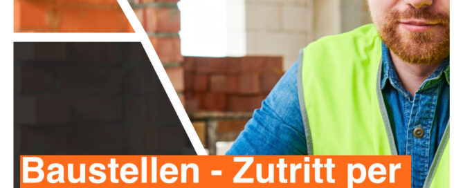 Baustelle Zutritt per Smartphone effizient steuern